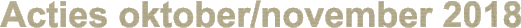 Acties oktober/november 2018